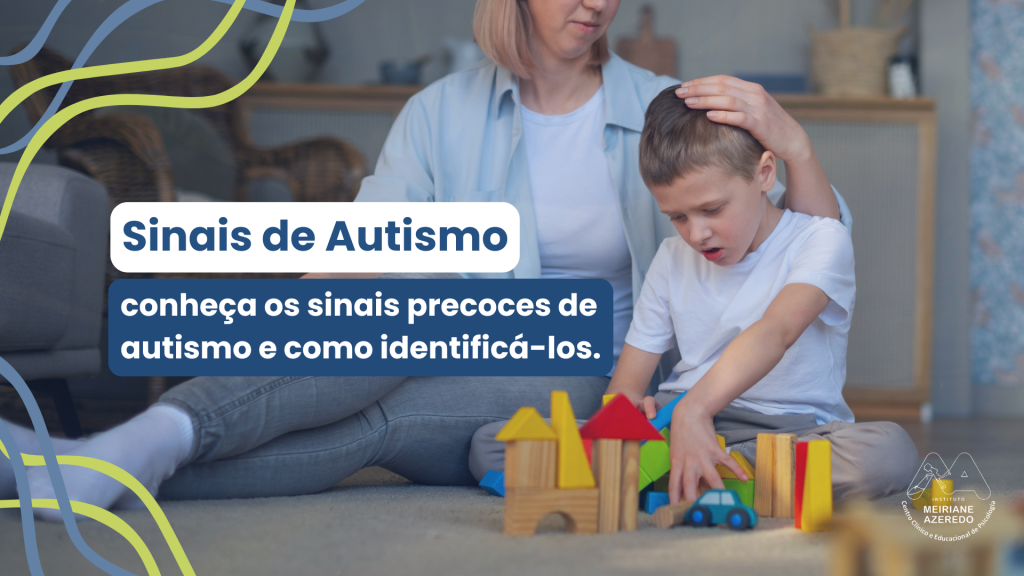 Entenda quais são os sinais precoces do autismo nesse artigo do Instituto Meiriane Azeredo.