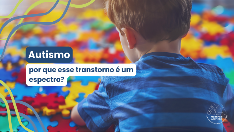 Saiba tudo sobre o espectro autista nesse artigo do Instituto Meiriane Azeredo.