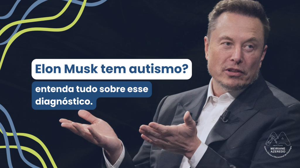 Entenda qual é o diagnóstico do Elon Musk nesse artigo exclusivo do Instituto Meiriane Azeredo.